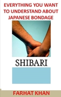 Shibari: Everything You Want to Understand about Japanese Bondage 1689971045 Book Cover