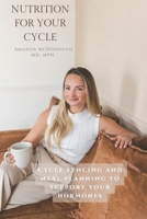 Nutrition for Your Cylce: Cycle syncing and meal planning to support your hormones B0DXC4C2JD Book Cover