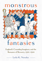 Monstrous Fantasies: England's Crusading Imaginary and the Romance of Recovery, 1300-1500 1501776312 Book Cover