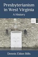 Presbyterianism in West Virginia: A History 1733728015 Book Cover