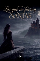 Las que no fueron Santas (Spanish Edition) B0GRLKHRTD Book Cover
