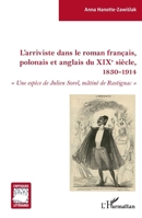 L'arriviste dans le roman français, polonais et anglais du XIXe sièce: 1830-1914 Une espèce de Julien Sorel, mâtiné de Rastignac" "Une espèce de ... (Critiques Littéraires) (French Edition) 2343240086 Book Cover