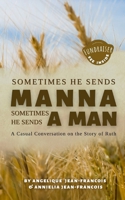 Sometimes He Sends Manna Sometimes He Sends A Man: A Casual Conversation On The Story Of Ruth B0BCCYSM7W Book Cover