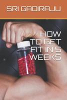 HOW TO GET FIT IN 5 WEEKS 1796272132 Book Cover
