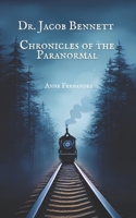 Dr. Jacob Bennett: Chronicles of the Paranormal (The Spectral Chronicles: Ghostly Encounters Through the Shadows) B0CGG7NCCV Book Cover