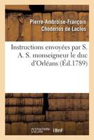 Instructions envoyées par S. A. S. monseigneur le duc d'Orléans 2329294484 Book Cover