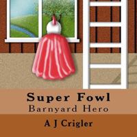 Super Fowl: Barnyard Hero 1517293529 Book Cover