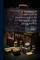 Catarrhus Genitalium Pathologice Et Therapeutice Disquisitus... 1279350040 Book Cover