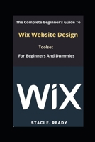 The Complete Beginner's Guide To Wix Website Design Toolset for Beginners And Dummies B0BMJS4TF1 Book Cover