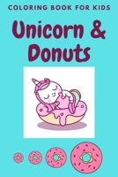 unicorn & donuts coloring book for kids: Cute and Funny Unicorn and donuts Illustrations For Kids B08P8JMGK2 Book Cover