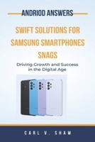 ANDRIOD ANSWERS: SWIFT SOLUTIONS FOR SAMSUNG SMARTPHONES SNAGS BY CARL V. SHAW B0GP6T4ZG7 Book Cover
