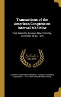 Transactions of the American Congress on Internal Medicine: First Scientific Session, New York City, December 28-29, 1916 1177174448 Book Cover