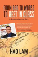 From Bad to Worse to Best in Class: A Refugee's Success Story 0999891901 Book Cover