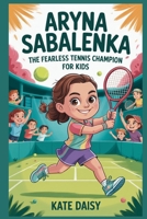 Aryna Sabalenka: The fearless tennis champion for kids B0FRN7MHBT Book Cover