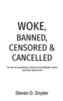 Woke, Banned, Censored & Cancelled: The war on everything in culture by the politically correct, tyrannical, fascist mob 0578873095 Book Cover