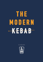 The Modern Kebab: 60 delicious recipes for flavour-packed, gourmet kebabs 1785036424 Book Cover