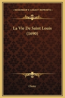 La Vie De Saint Louis (1690) 1166325997 Book Cover