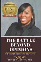 The Battle Beyond Opinions: The Secret Weapon to Self-Love 179442878X Book Cover
