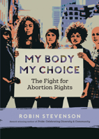 My Body My Choice: The Fight for Abortion Rights (Orca Issues) 1459817125 Book Cover