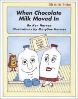 When Chocolate Milk Moved In (Harvey, Ken, Life in the 'fridge.) 1930093160 Book Cover