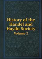 History of the Handel and Haydn Society Volume 2 5518786611 Book Cover