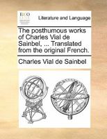 The posthumous works of Charles Vial de Sainbel, ... Translated from the original French. 1170905269 Book Cover