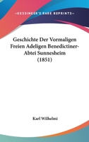 Geschichte Der Vormaligen Freien Adeligen Benedictiner-Abtei Sunnesheim (1851) 1161182888 Book Cover