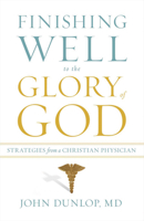 Finishing Well to the Glory of God: Strategies from a Christian Physician 1433513471 Book Cover