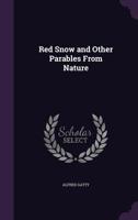 Red Snow: And Other Parables From Nature 0469716037 Book Cover