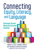 Connecting Equity, Literacy, and Language: Pathways Toward Advocacy-Focused Teaching 0807768758 Book Cover