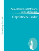 Unpolitische Lieder: Erweiterte Ausgabe 1482579650 Book Cover