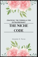 The Niche Code: Cracking the Formula for Extraordinary B0CNYNS611 Book Cover