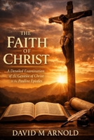 The Faith of Christ: A Detailed Examination of the Genitive of Christ in the Pauline Epistles B0GTYXSTF4 Book Cover