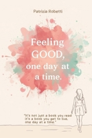 Feeling good, one day at time:: It’s not just a book you read , it’s a book you get to live, one day at a time B0GKF7VHD1 Book Cover