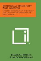 Biological Specificity and Growth: Twelfth Symposium of the Society for the Study of Development and Growth 1258757613 Book Cover