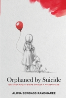 Orphaned by Suicide: Life after losing an entire family to a murder-suicide 1776306732 Book Cover
