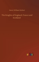 The Knights of England, France, and Scotland 1727725093 Book Cover