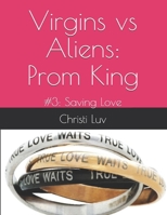 Virgins vs Aliens: Prom King: #3: Saving Love B099ZPJM85 Book Cover