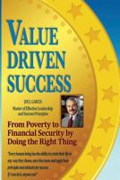 Value Driven Success: From Poverty to Financial Security by Doing the Right Thing 1532735286 Book Cover