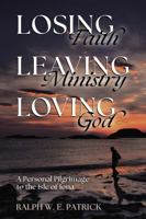 Losing Faith, Leaving Ministry, Loving God: A Personal Pilgrimage to the Isle of Iona B0DCV3SLNJ Book Cover