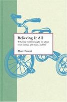 Believing it All: Lessons I Learned from My Children 0316693464 Book Cover