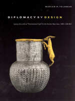 Diplomacy by Design: Luxury Arts and an "International Style" in the Ancient Near East, 1400-1200 BCE 0226240444 Book Cover