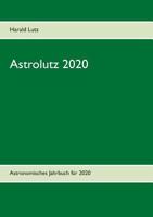 Astrolutz 2020: Astronomisches Jahrbuch für 2020 3749449430 Book Cover