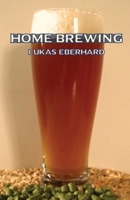 Home Brewing: The Simple Way to Brewing Your Own Beer B0FN81KSY5 Book Cover