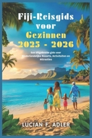Fiji-Reisgids voor Gezinnen 2025 - 2026: Een Uitgebreide gids voor Kindvriendelijke Resorts, Activiteiten en Attracties (Dutch Edition) B0DZCPNYNM Book Cover
