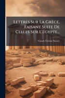 Lettres Sur La Grece, Faisant Suite de Celles Sur L'Egypte... 114817642X Book Cover