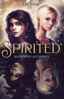 Spirited: Book 1: No Accidents 1732493294 Book Cover