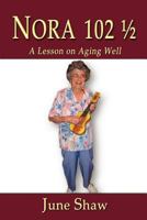 Nora 102 1/2: A Lesson on Aging Well 1466382708 Book Cover
