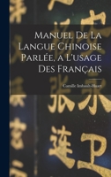Manuel De La Langue Chinoise Parlée, a L'usage Des Français 1018378448 Book Cover