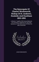 The Episcopate of Charles Wordsworth, Bishop of St. Andrews, Dunkeld, and Dunblane 1853-1892 1357546424 Book Cover